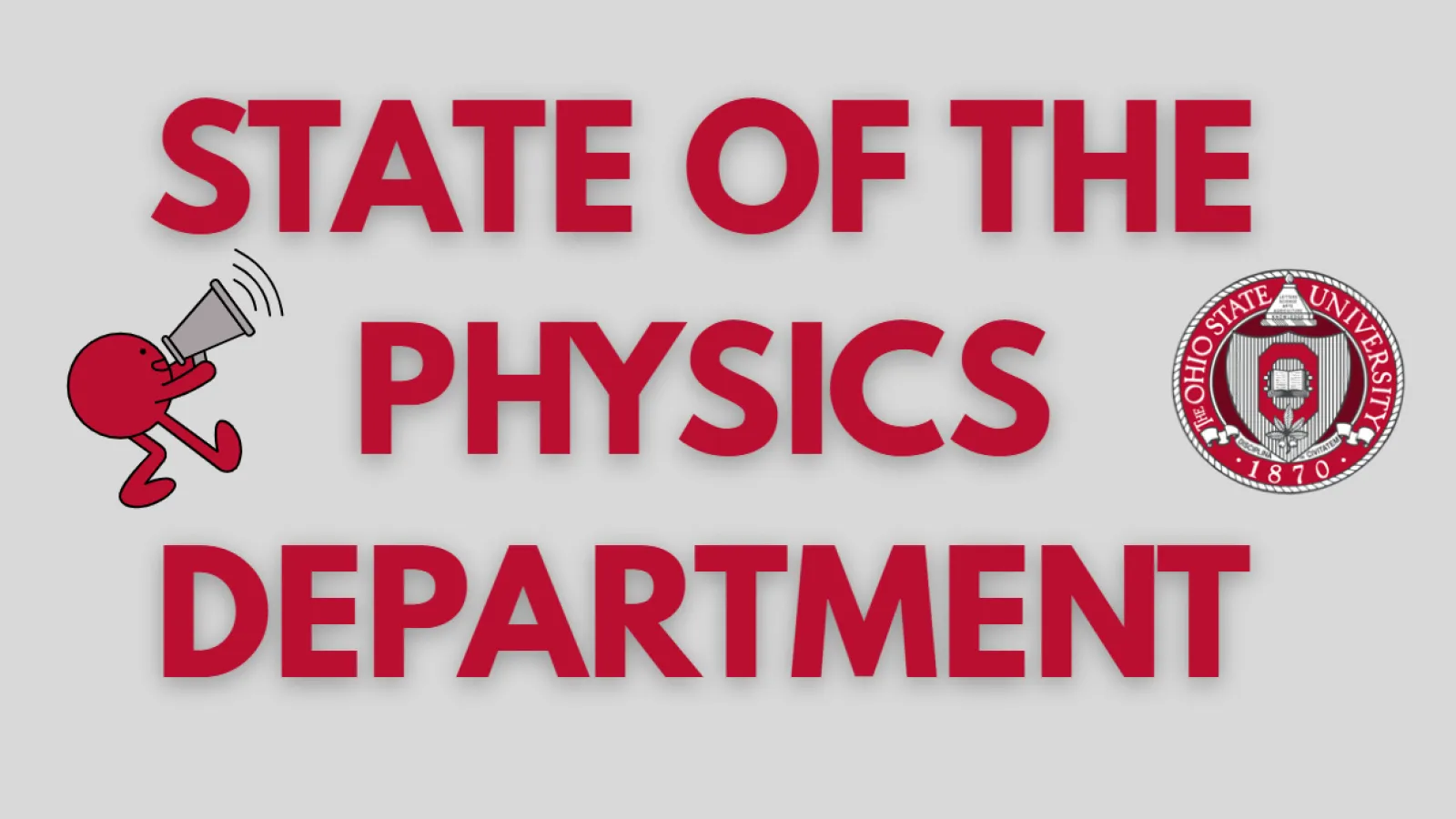 Red font that reads "State of The Physics Department" with an Ohio State logo and animation of a smiley face holding a megaphone.